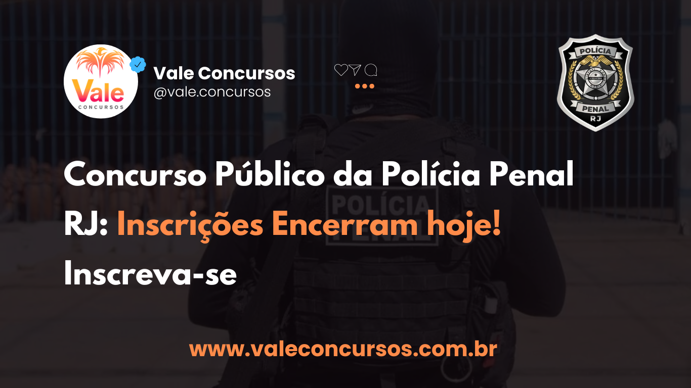 Polícia Penal RJ: Inscrições Encerram hoje