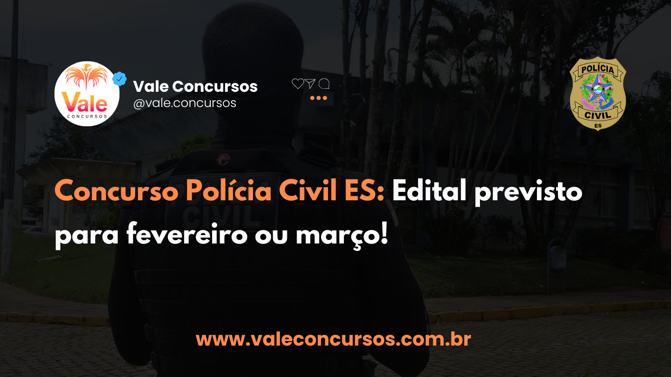 Concurso Polícia Civil ES: Edital previsto para fevereiro ou março!