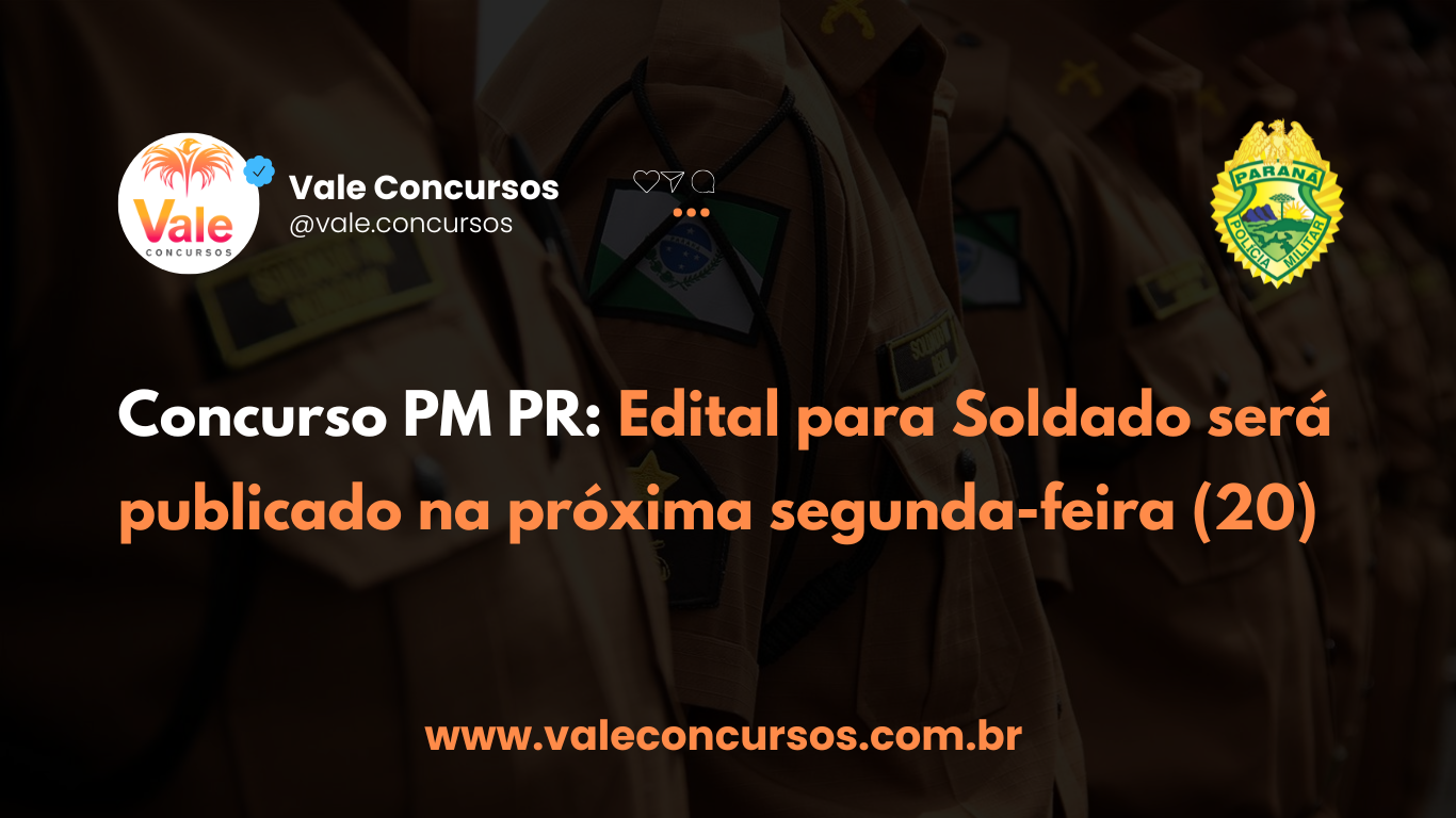 Concurso PM PR: Edital para Soldado será publicado na próxima segunda-feira