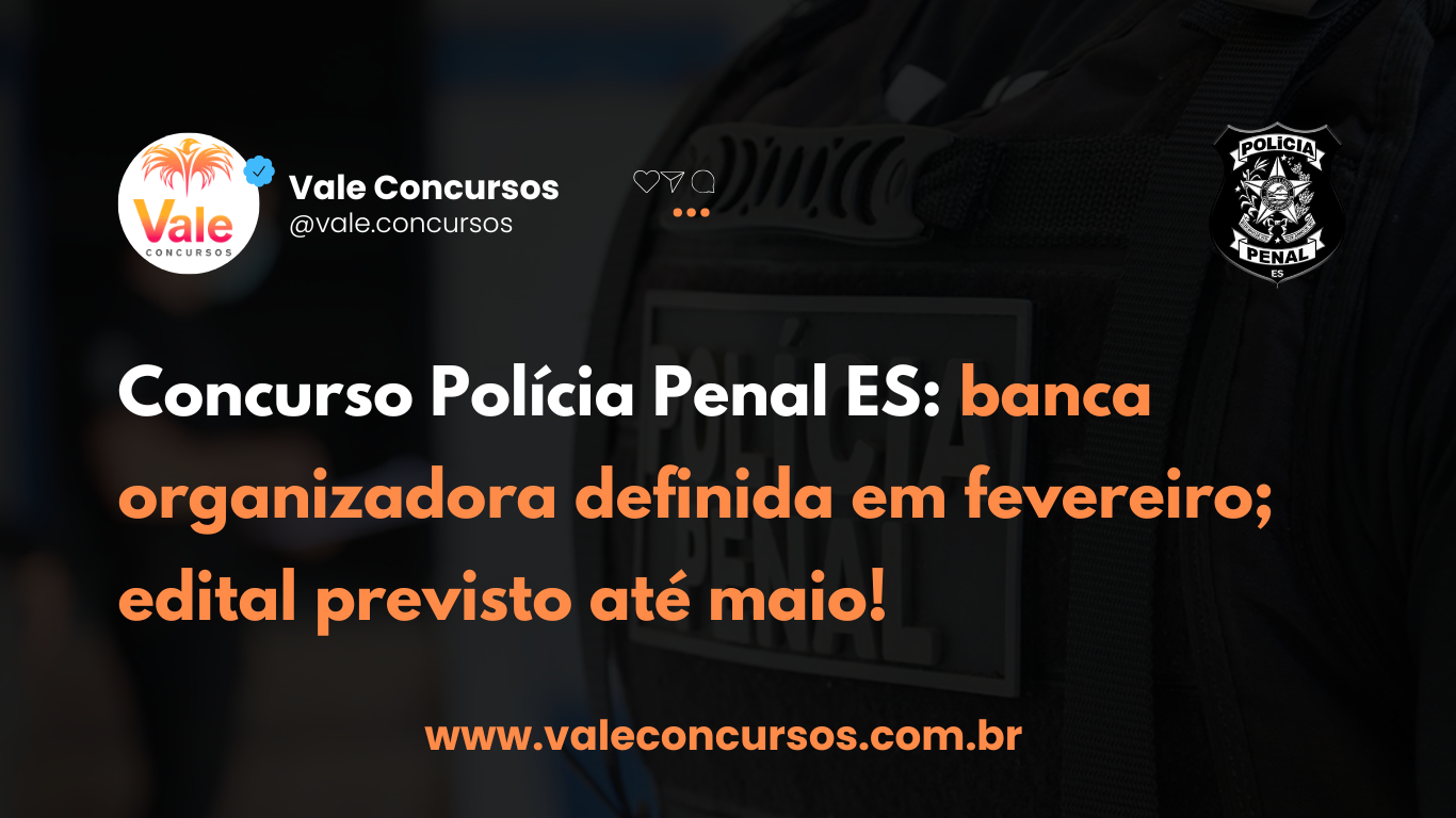 Concurso Polícia Penal ES: banca organizadora definida em fevereiro