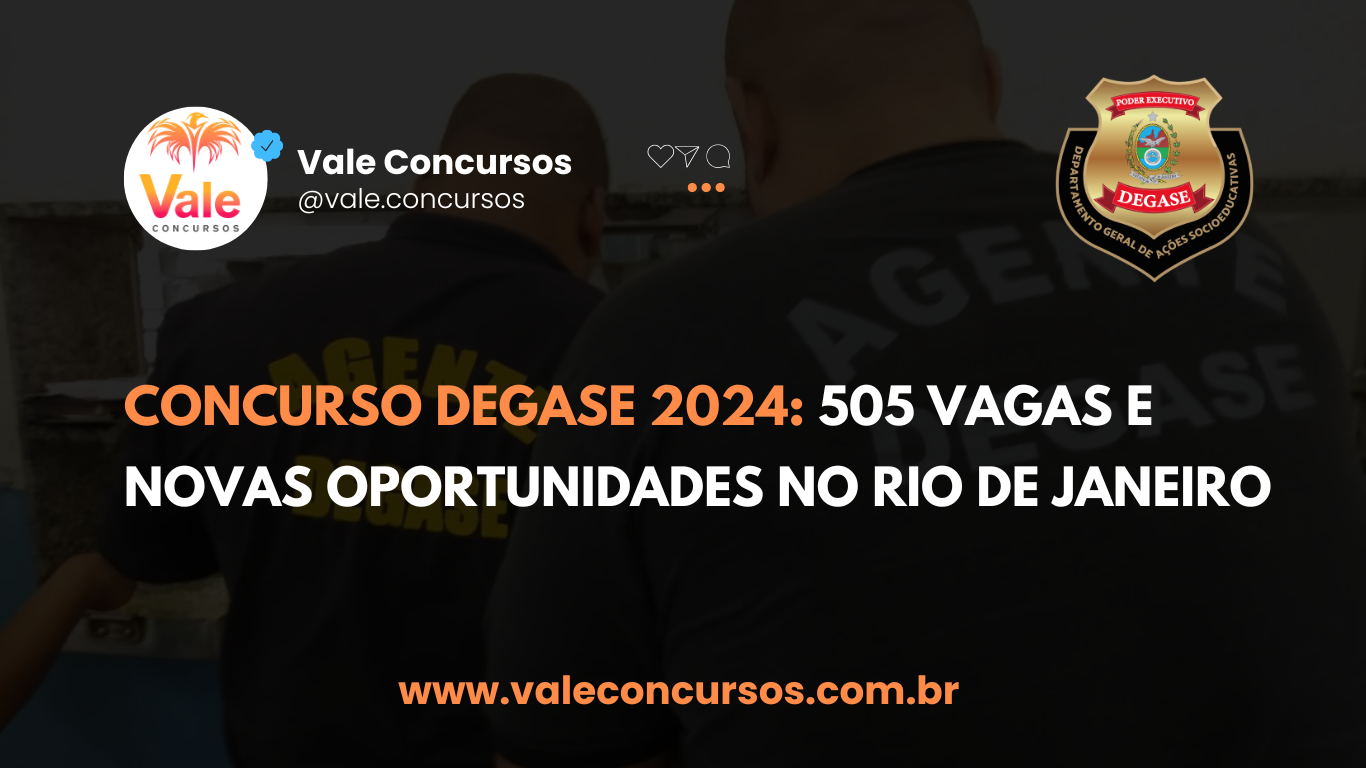 Concurso Degase 2024: 505 Vagas e Novas Oportunidades no Rio de Janeiro