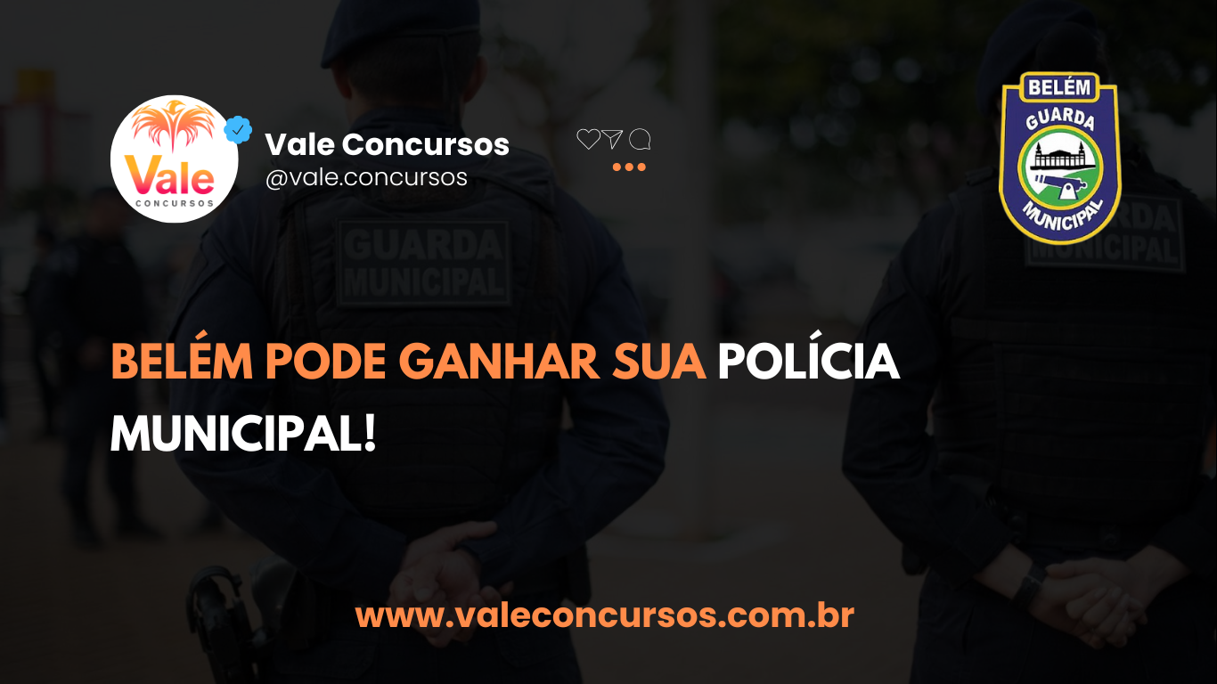 BELÉM PODE GANHAR SUA POLÍCIA MUNICIPAL