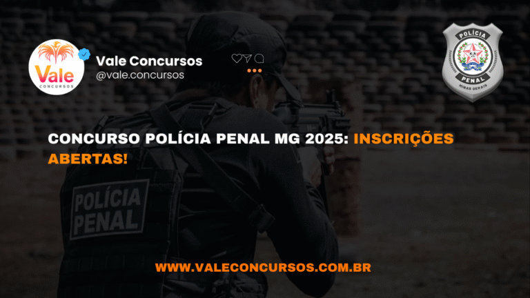 CONCURSO POLÍCIA PENAL MG 2025: INSCRIÇÕES ABERTAS! – VALE CONCURSOS