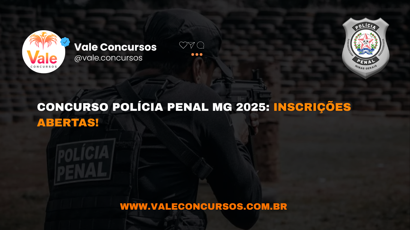 CONCURSO POLÍCIA PENAL MG 2025: INSCRIÇÕES ABERTAS!