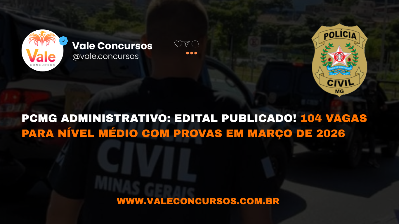 Edital PCMG Administrativo publicado: 104 vagas para nível médio!