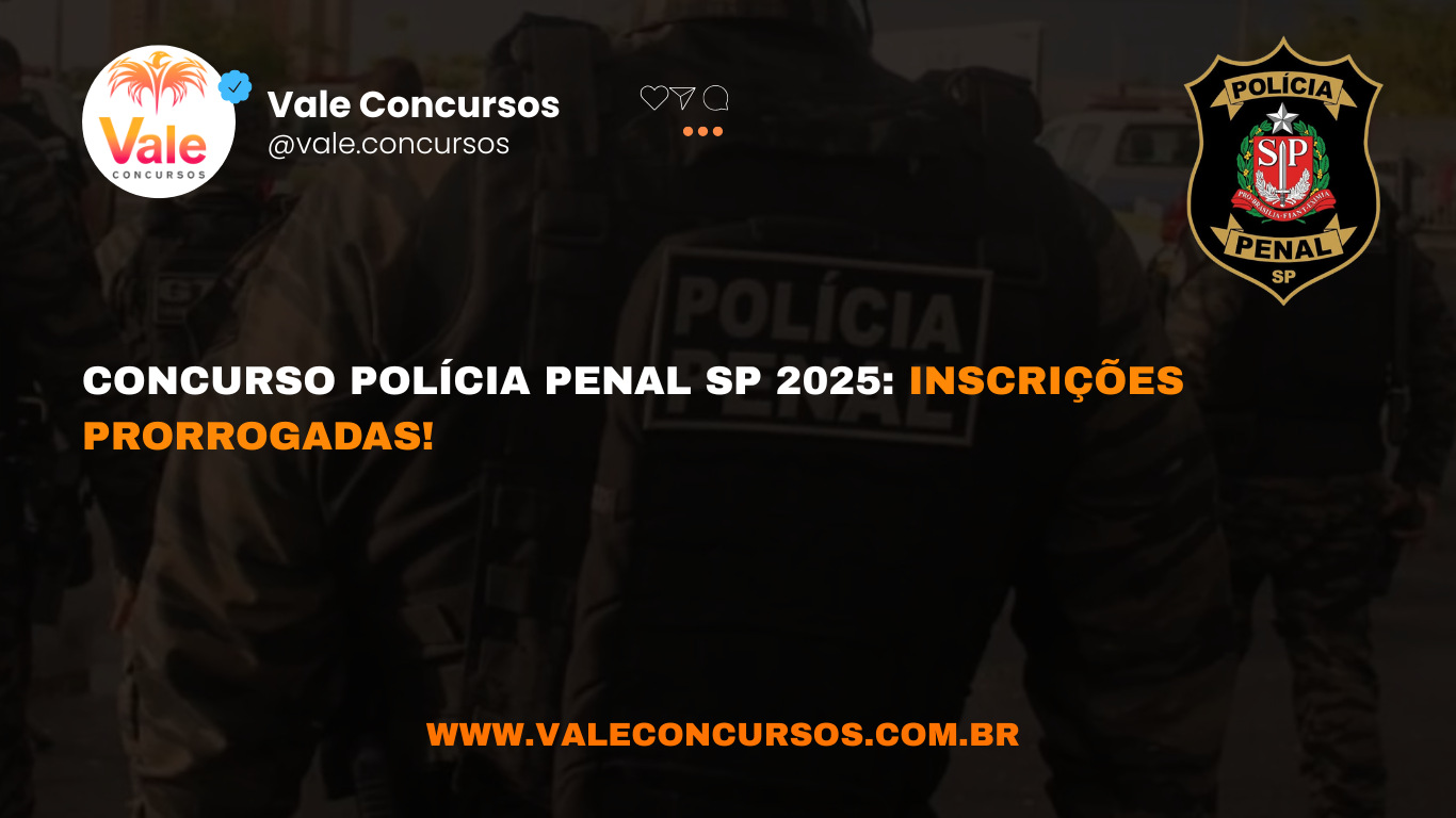 Concurso Polícia Penal de SP 2025: INSCRIÇÕES PRORROGADAS!
