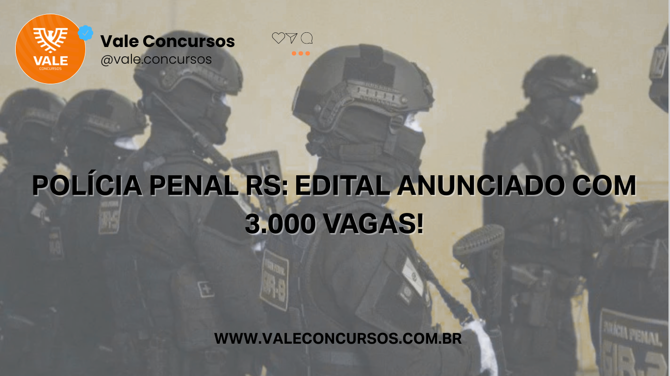POLÍCIA PENAL DO RIO GRANDE DO SUL: Edital Anunciado com 3.000 vagas!